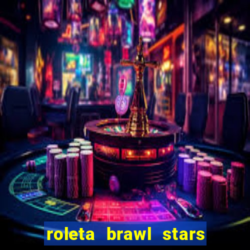 roleta brawl stars 2024 84 brawlers